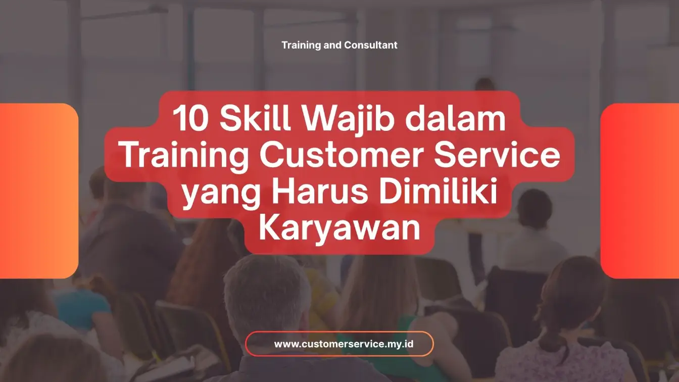 PELATIHAN 10 SKILL WAJIB DALAM TRAINING CUSTOMER SERVICE YANG HARUS DIMILIKI KARYAWAN JAKARTA
