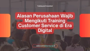 ALASAN PERUSAHAAN WAJIB MENGIKUTI TRAINING CUSTOMER SERVICE DI ERA DIGITAL