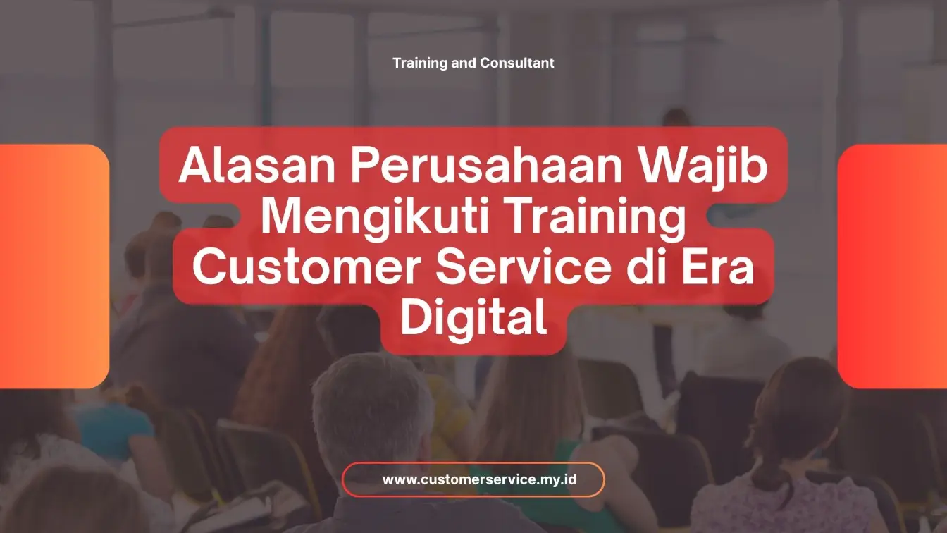 PELATIHAN ALASAN PERUSAHAAN WAJIB MENGIKUTI TRAINING CUSTOMER SERVICE DI ERA DIGITAL JAKARTA