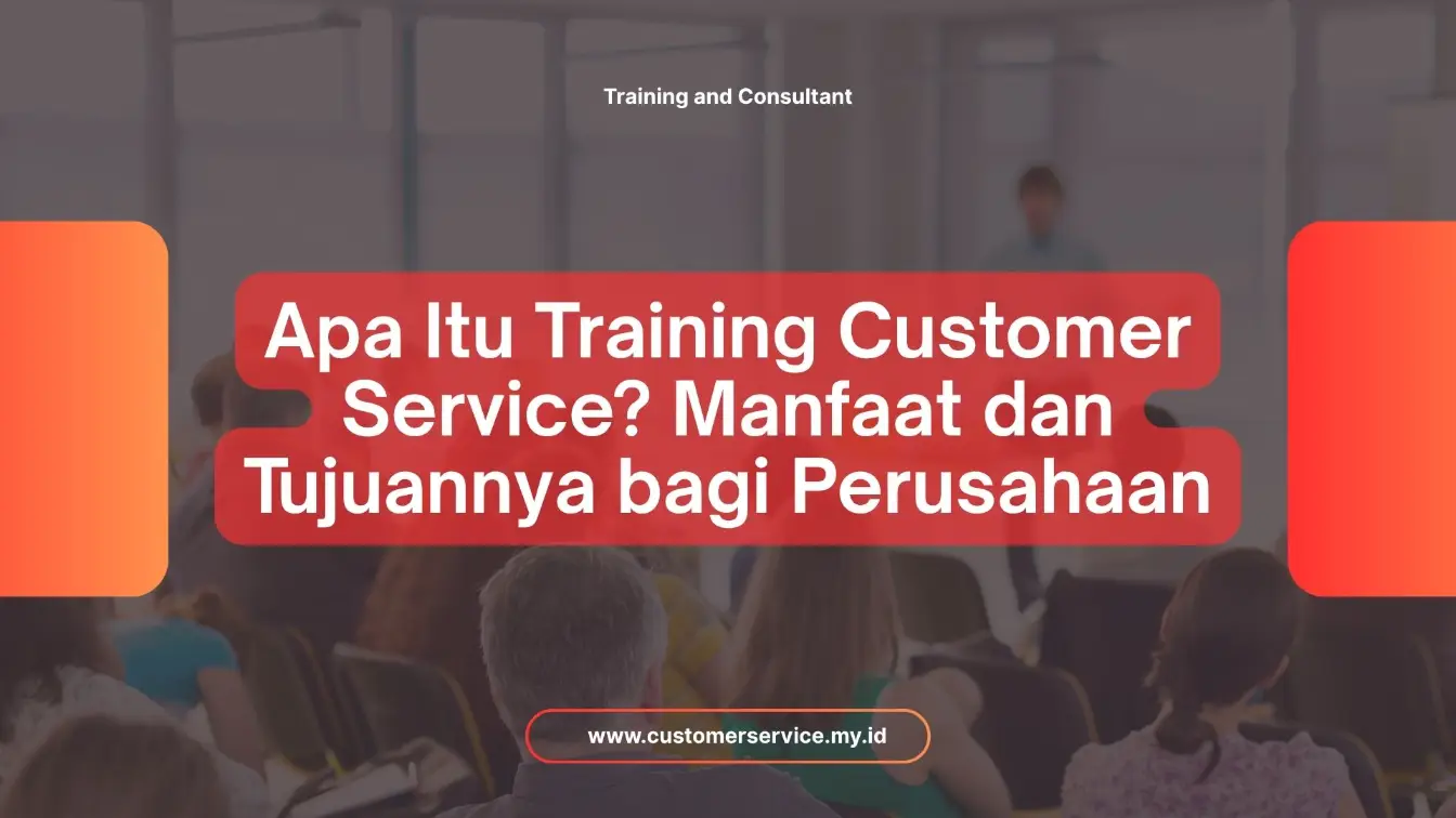 PELATIHAN APA ITU TRAINING CUSTOMER SERVICE? MANFAAT DAN TUJUANNYA BAGI PERUSAHAAN JAKARTA