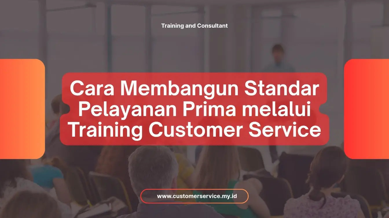 PELATIHAN CARA MEMBANGUN STANDAR PELAYANAN PRIMA MELALUI TRAINING CUSTOMER SERVICE JAKARTA
