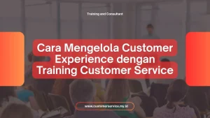 CARA MENGELOLA CUSTOMER EXPERIENCE DENGAN TRAINING CUSTOMER SERVICE