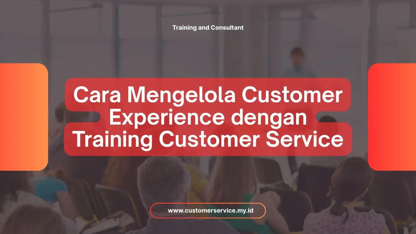 PELATIHAN CARA MENGELOLA CUSTOMER EXPERIENCE DENGAN TRAINING CUSTOMER SERVICE JAKARTA