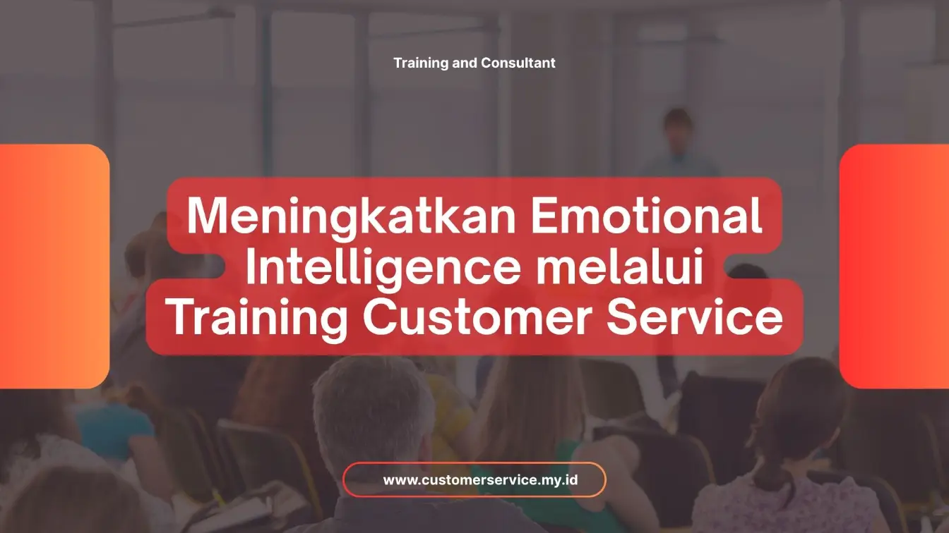 PELATIHAN MENINGKATKAN EMOTIONAL INTELLIGENCE MELALUI TRAINING CUSTOMER SERVICE JAKARTA