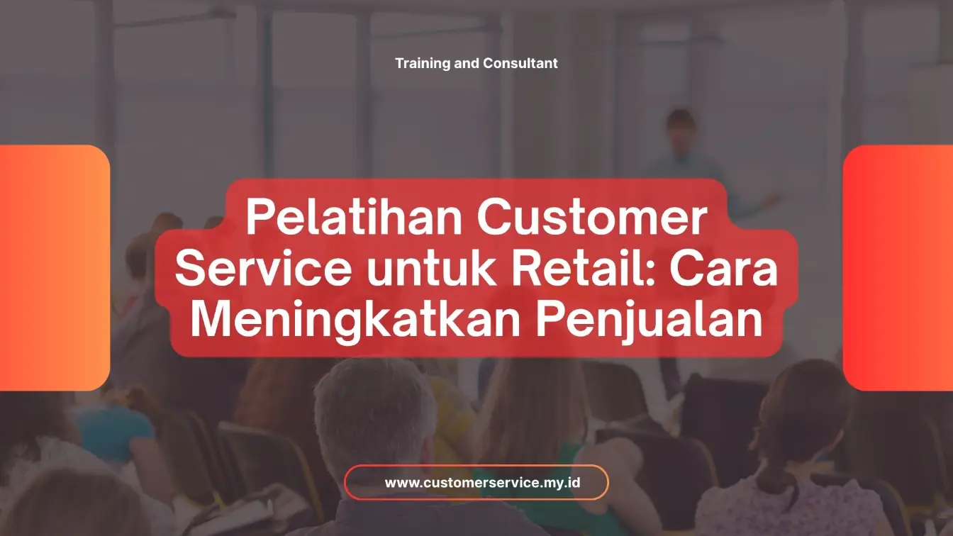 PELATIHAN PELATIHAN CUSTOMER SERVICE UNTUK RETAIL: CARA MENINGKATKAN PENJUALAN JAKARTA