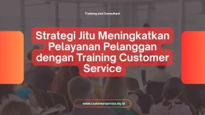 STRATEGI JITU MENINGKATKAN PELAYANAN PELANGGAN DENGAN TRAINING CUSTOMER SERVICE