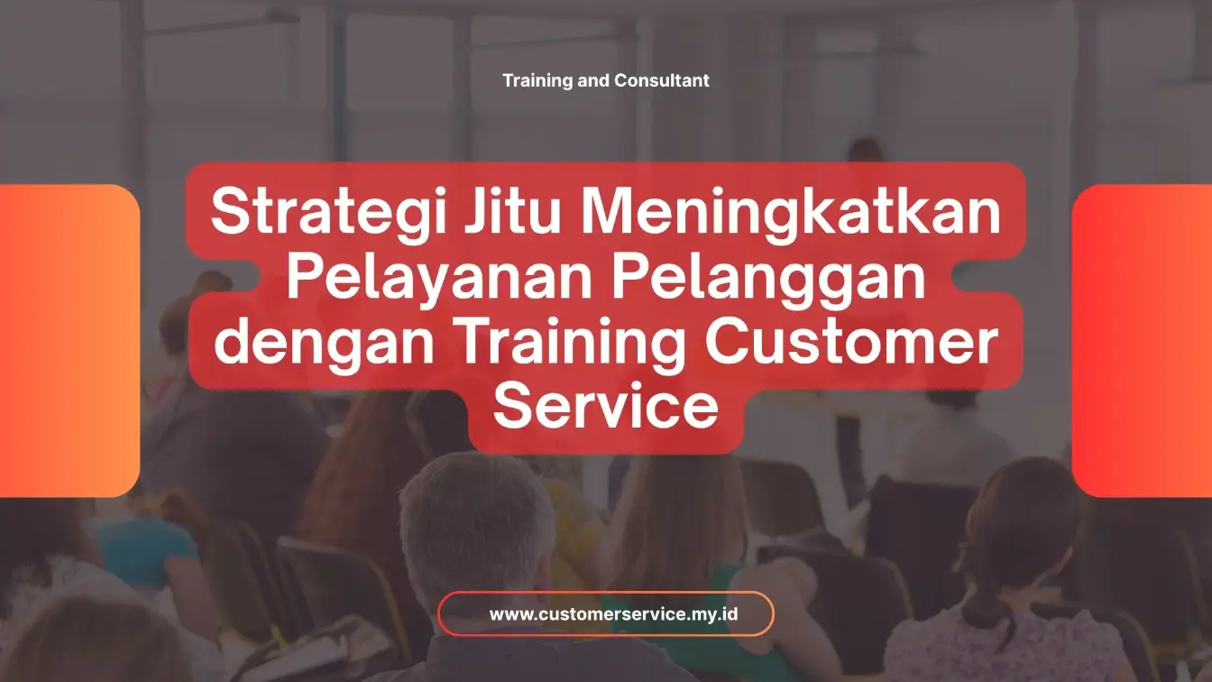 PELATIHAN STRATEGI JITU MENINGKATKAN PELAYANAN PELANGGAN DENGAN TRAINING CUSTOMER SERVICE JAKARTA