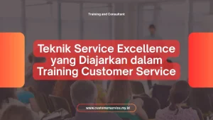 TEKNIK SERVICE EXCELLENCE YANG DIAJARKAN DALAM TRAINING CUSTOMER SERVICE