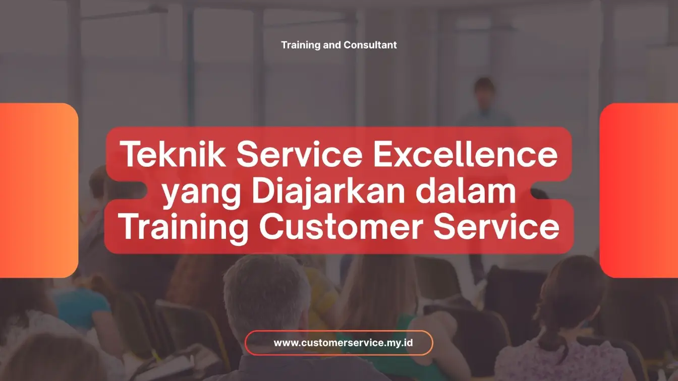 PELATIHAN TEKNIK SERVICE EXCELLENCE YANG DIAJARKAN DALAM TRAINING CUSTOMER SERVICE JAKARTA