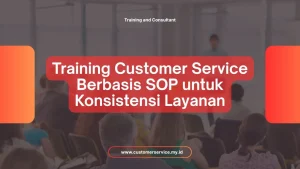 TRAINING CUSTOMER SERVICE BERBASIS SOP UNTUK KONSISTENSI LAYANAN
