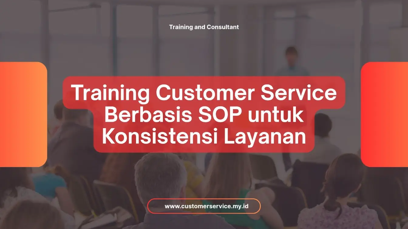 PELATIHAN TRAINING CUSTOMER SERVICE BERBASIS SOP UNTUK KONSISTENSI LAYANAN JAKARTA