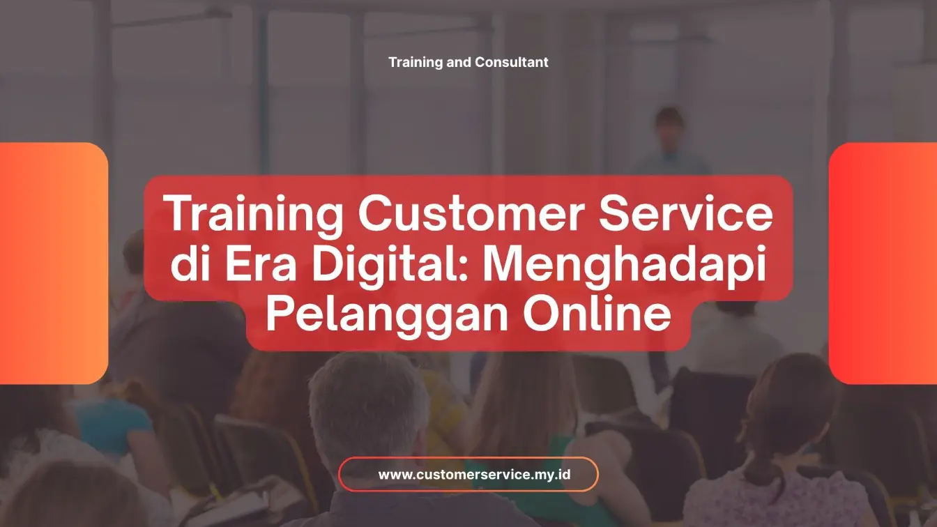 PELATIHAN TRAINING CUSTOMER SERVICE DI ERA DIGITAL: MENGHADAPI PELANGGAN ONLINE JAKARTA