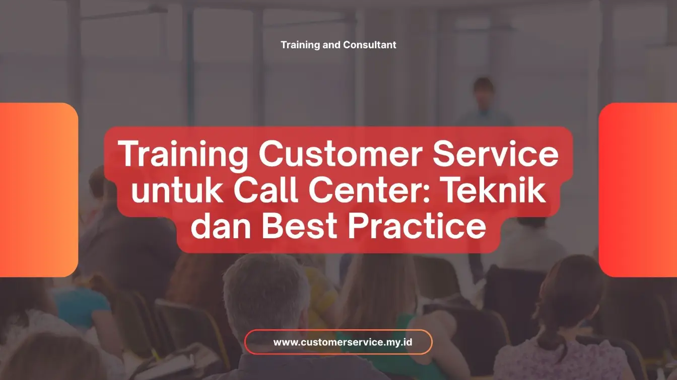 PELATIHAN TRAINING CUSTOMER SERVICE UNTUK CALL CENTER: TEKNIK DAN BEST PRACTICE JAKARTA