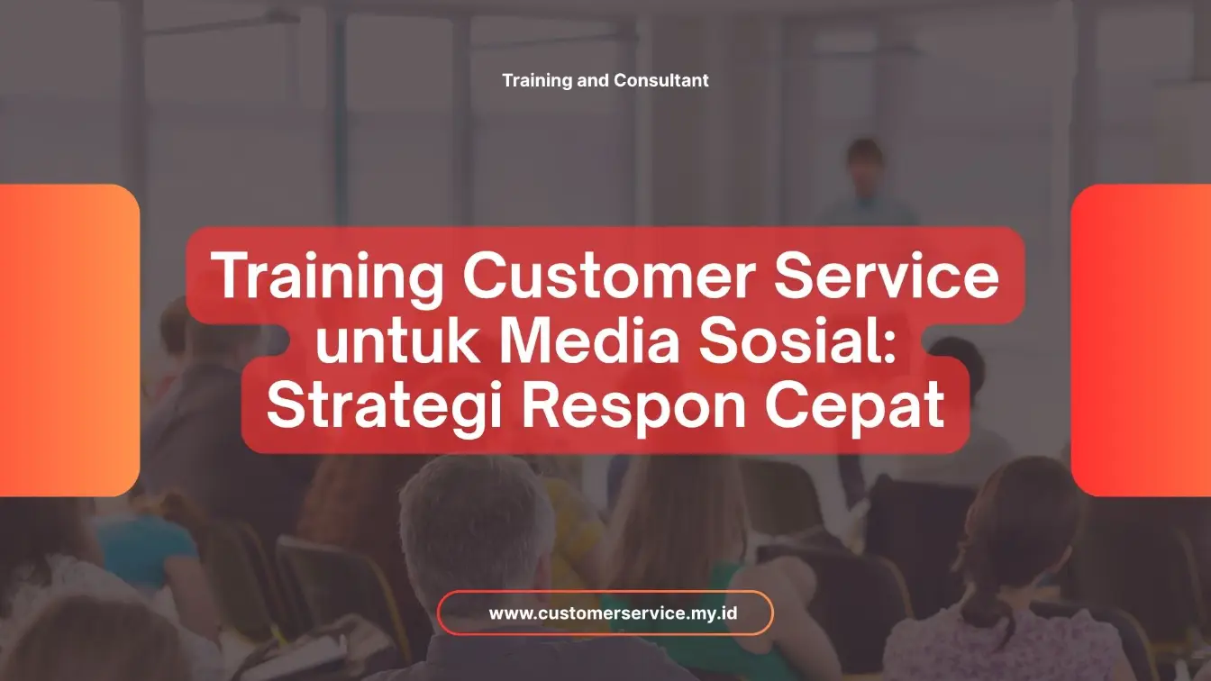 PELATIHAN TRAINING CUSTOMER SERVICE UNTUK MEDIA SOSIAL: STRATEGI RESPON CEPAT JAKARTA