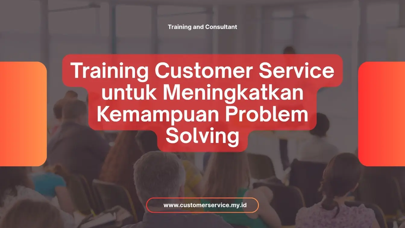 PELATIHAN TRAINING CUSTOMER SERVICE UNTUK MENINGKATKAN KEMAMPUAN PROBLEM SOLVING JAKARTA