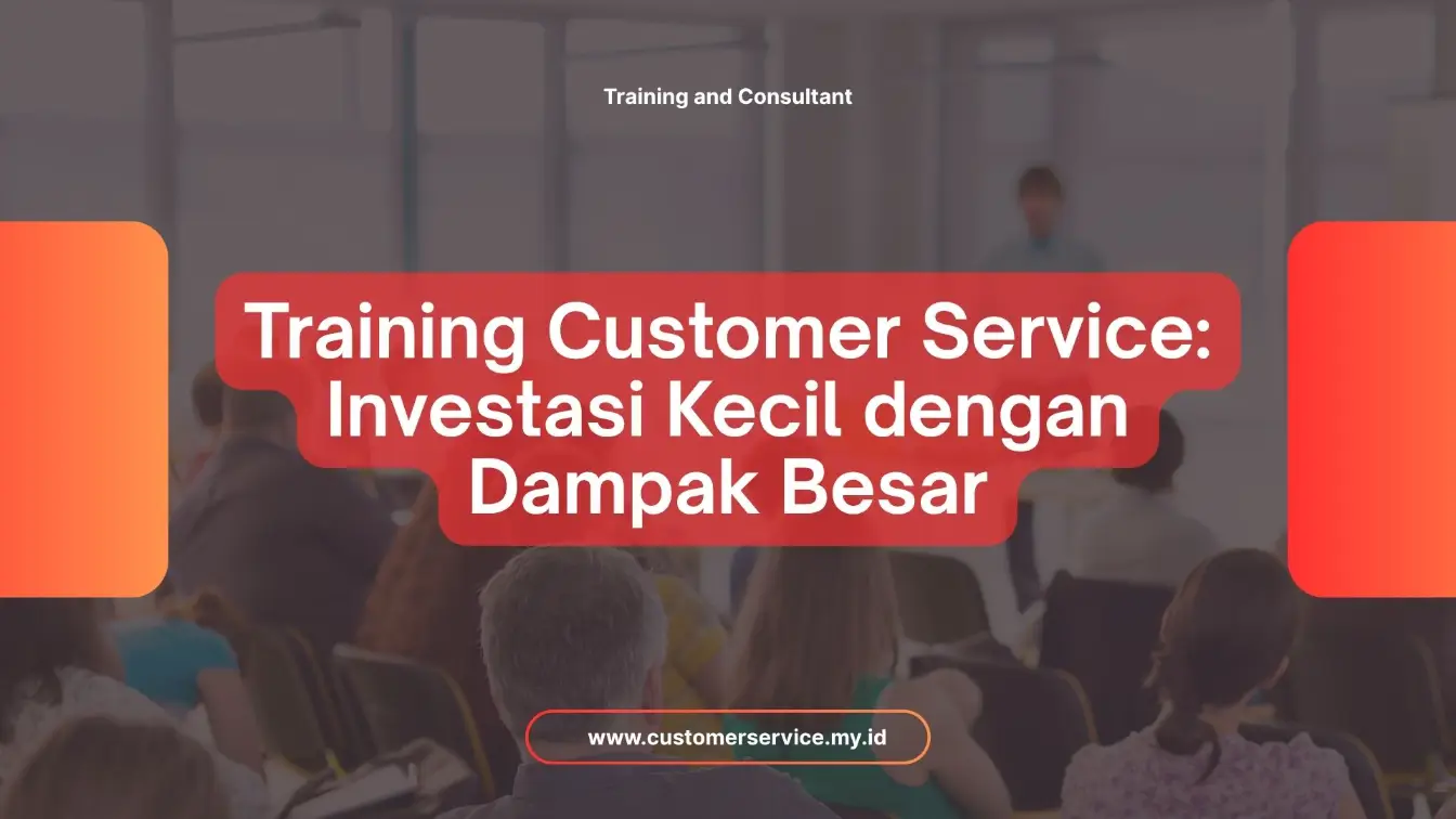 PELATIHAN TRAINING CUSTOMER SERVICE: INVESTASI KECIL DENGAN DAMPAK BESAR JAKARTA